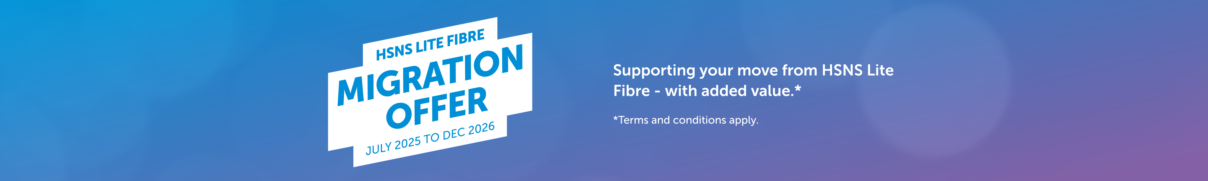 HSNS Lite Fibre Migration Offer
